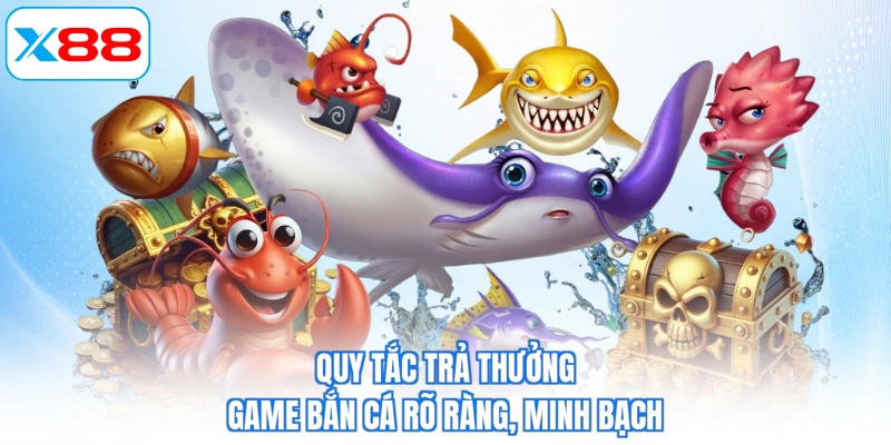 Quy tắc trả thưởng game bắn cá rõ ràng, minh bạch